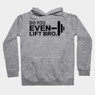 Do You Even Lift Bro.? Hoodie